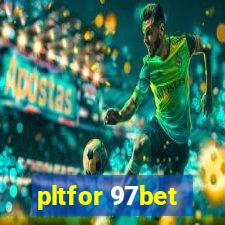 pltfor 97bet